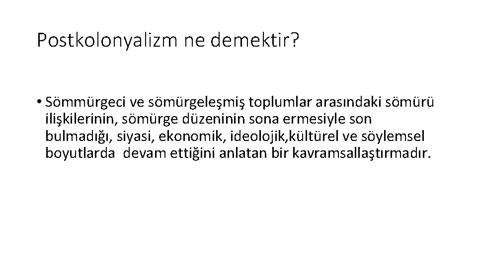 Postkolonyalizm ne demektir? • Sömmürgeci ve sömürgeleşmiş toplumlar arasındaki sömürü ilişkilerinin, sömürge düzeninin sona