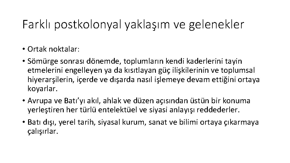 Farklı postkolonyal yaklaşım ve gelenekler • Ortak noktalar: • Sömürge sonrası dönemde, toplumların kendi