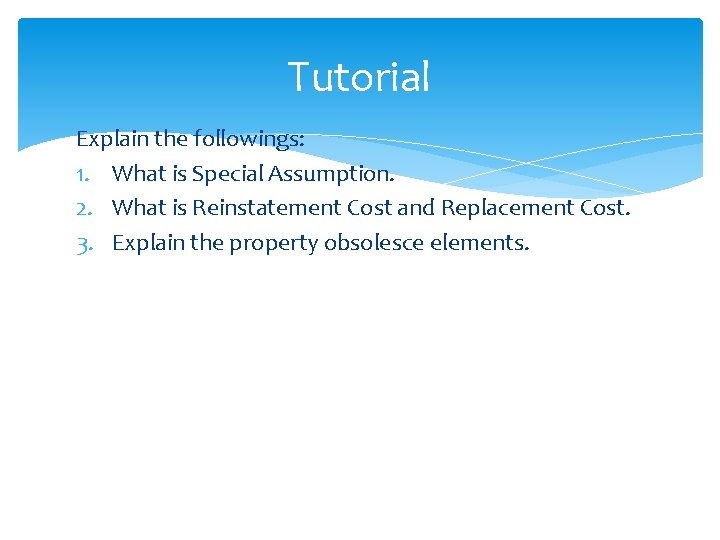 Tutorial Explain the followings: 1. What is Special Assumption. 2. What is Reinstatement Cost
