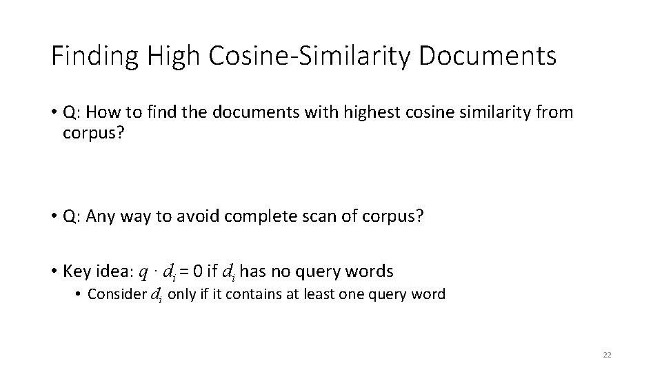 Finding High Cosine-Similarity Documents • Q: How to find the documents with highest cosine
