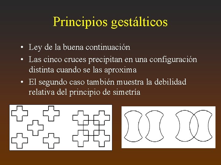 Principios gestálticos • Ley de la buena continuación • Las cinco cruces precipitan en