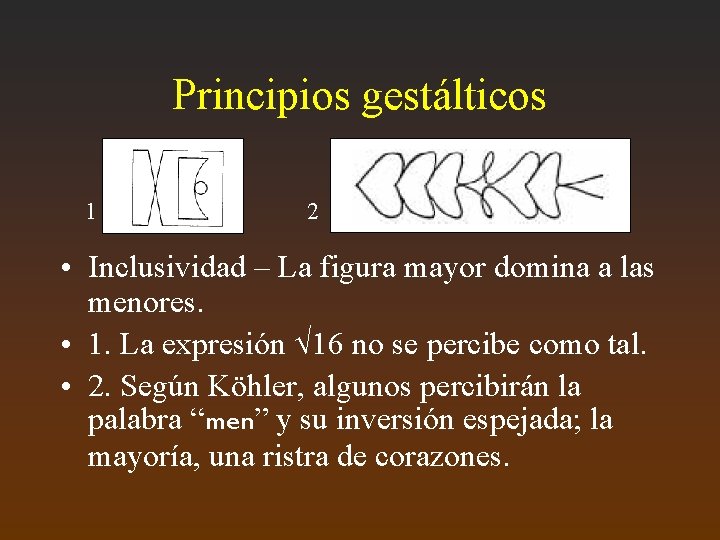 Principios gestálticos 1 2 • Inclusividad – La figura mayor domina a las menores.