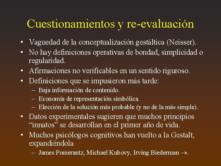 Cuestionamientos y re-evaluación • Vaguedad de la conceptualización gestáltica (Neisser). • No hay definiciones