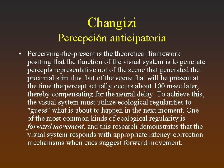 Changizi Percepción anticipatoria • Perceiving-the-present is theoretical framework positing that the function of the