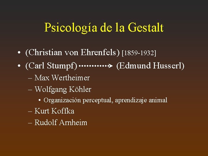 Psicología de la Gestalt • (Christian von Ehrenfels) [1859 -1932] • (Carl Stumpf) (Edmund