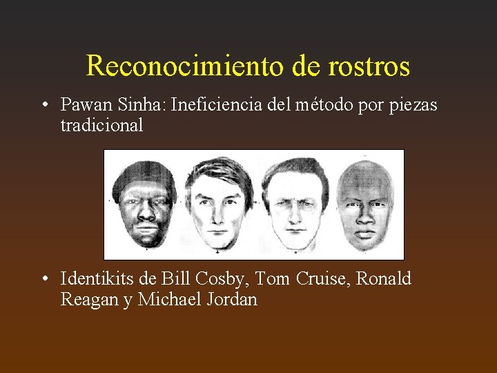 Reconocimiento de rostros • Pawan Sinha: Ineficiencia del método por piezas tradicional • Identikits