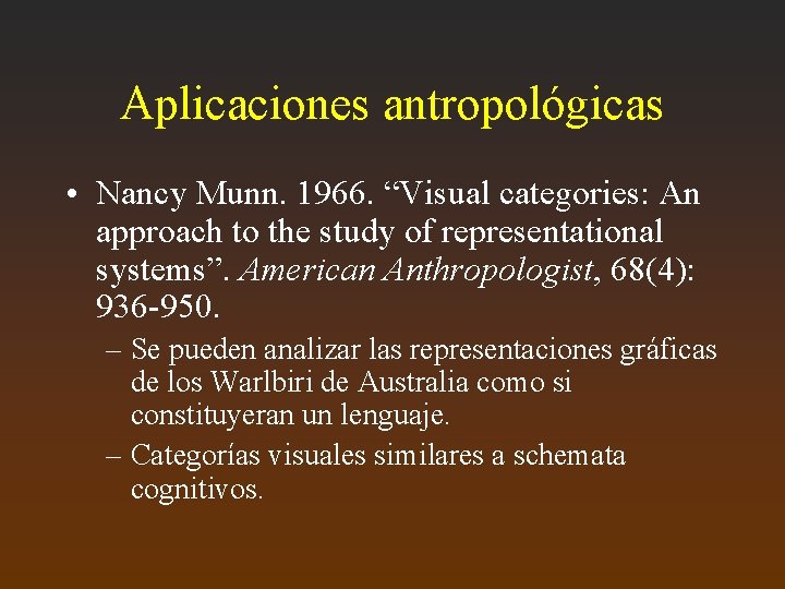 Aplicaciones antropológicas • Nancy Munn. 1966. “Visual categories: An approach to the study of