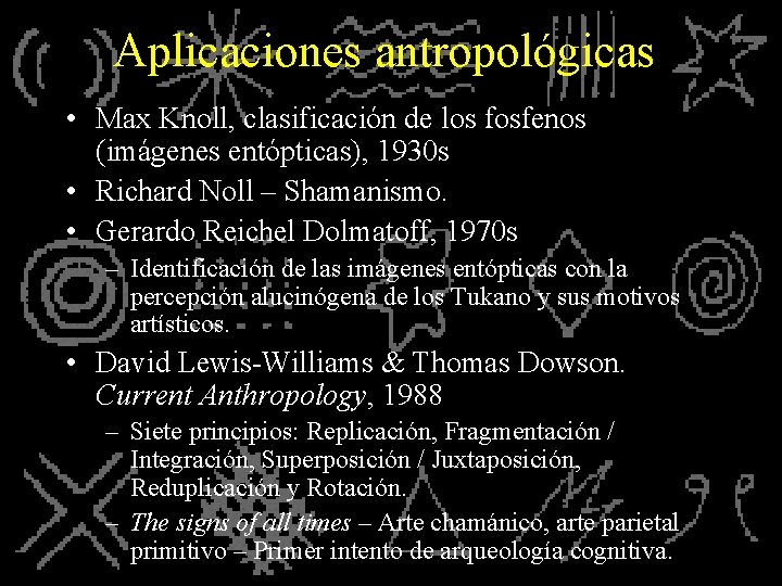 Aplicaciones antropológicas • Max Knoll, clasificación de los fosfenos (imágenes entópticas), 1930 s •