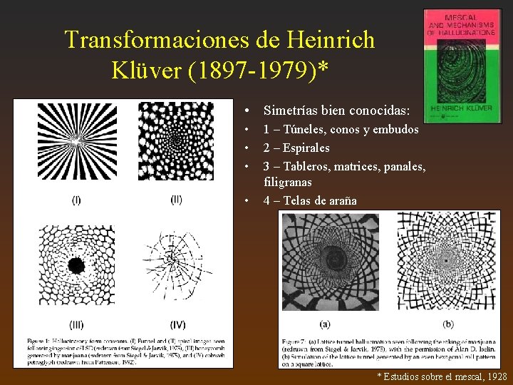 Transformaciones de Heinrich Klüver (1897 -1979)* • Simetrías bien conocidas: • • 1 –