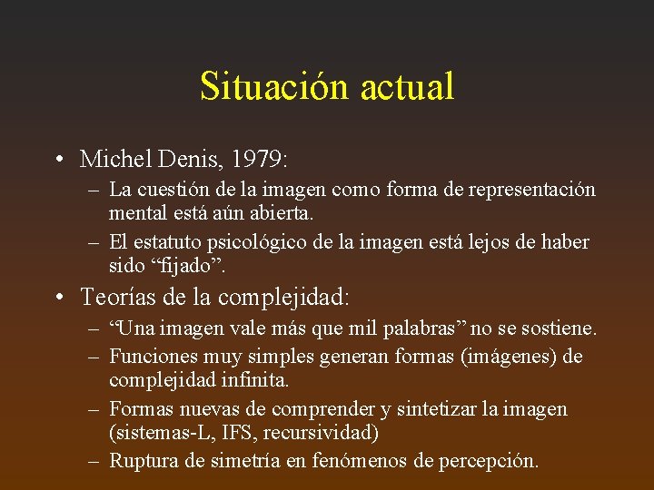 Situación actual • Michel Denis, 1979: – La cuestión de la imagen como forma