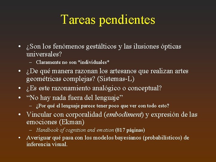 Tareas pendientes • ¿Son los fenómenos gestálticos y las ilusiones ópticas universales? – Claramente