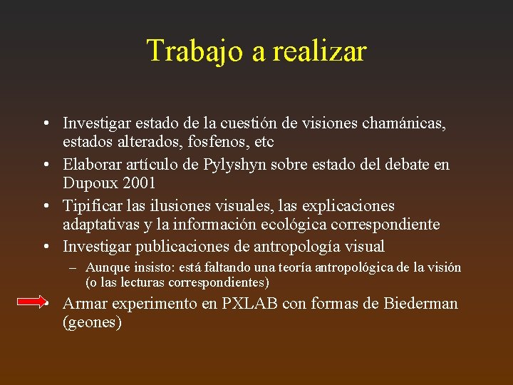 Trabajo a realizar • Investigar estado de la cuestión de visiones chamánicas, estados alterados,