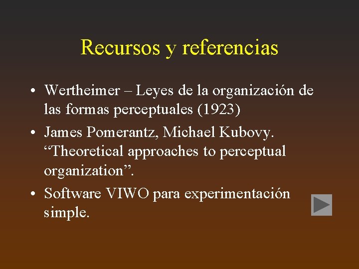 Recursos y referencias • Wertheimer – Leyes de la organización de las formas perceptuales