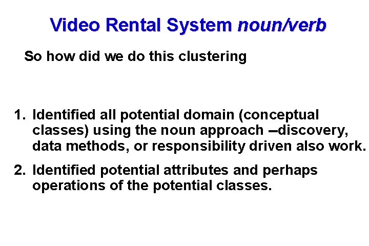Video Rental System noun/verb So how did we do this clustering 1. Identified all