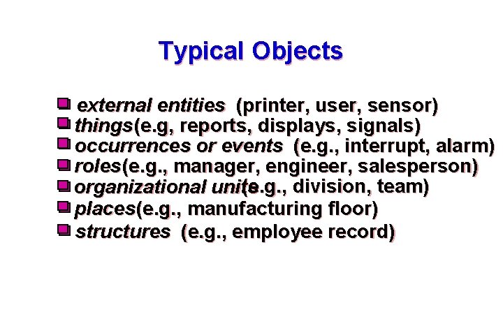 Typical Objects external entities (printer, user, sensor) things (e. g, reports, displays, signals) occurrences