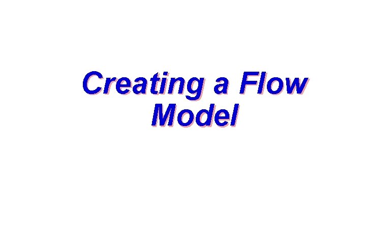 Creating a Flow Model 32 