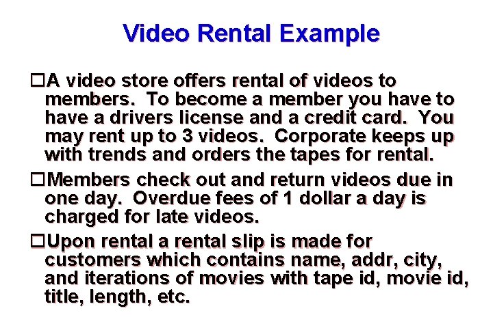 Video Rental Example A video store offers rental of videos to members. To become