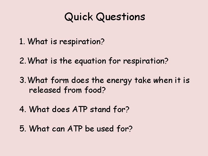 Quick Questions 1. What is respiration? 2. What is the equation for respiration? 3.