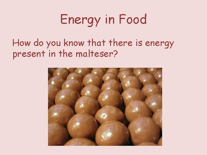 Energy in Food How do you know that there is energy present in the