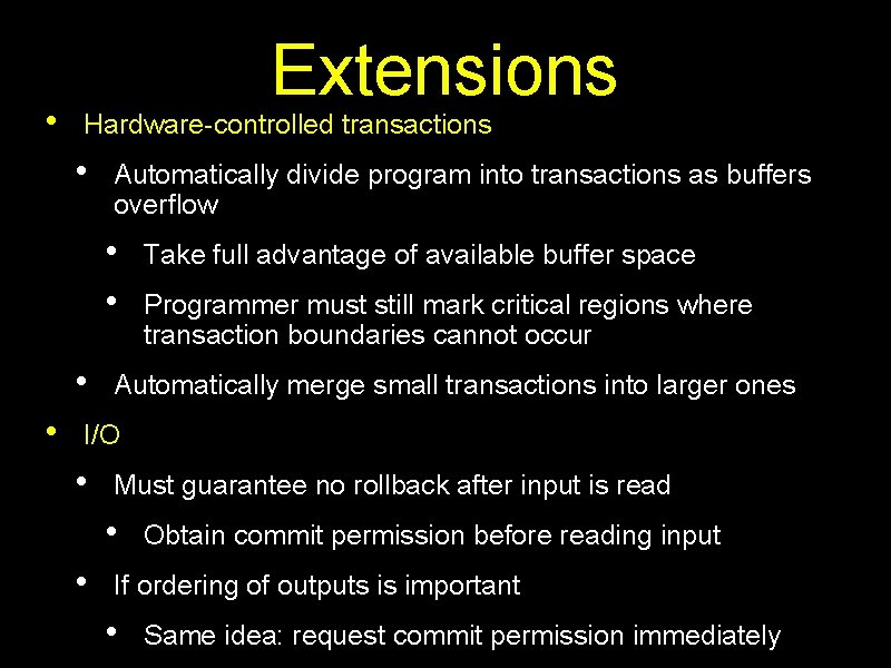  • Extensions Hardware-controlled transactions • Automatically divide program into transactions as buffers overflow