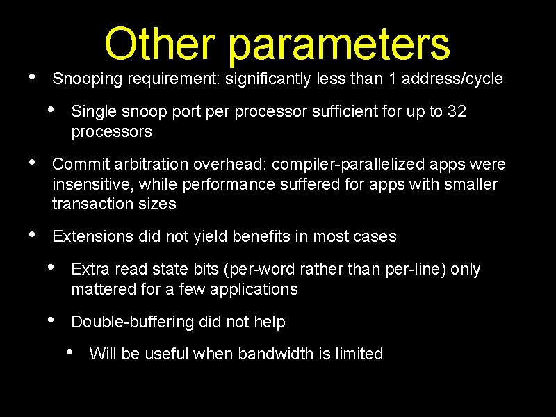  • Other parameters Snooping requirement: significantly less than 1 address/cycle • Single snoop