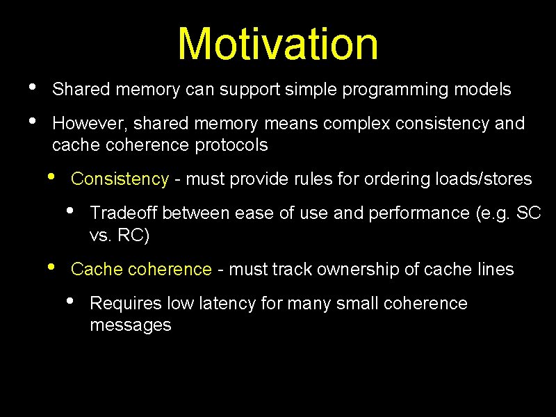 Motivation • • Shared memory can support simple programming models However, shared memory means