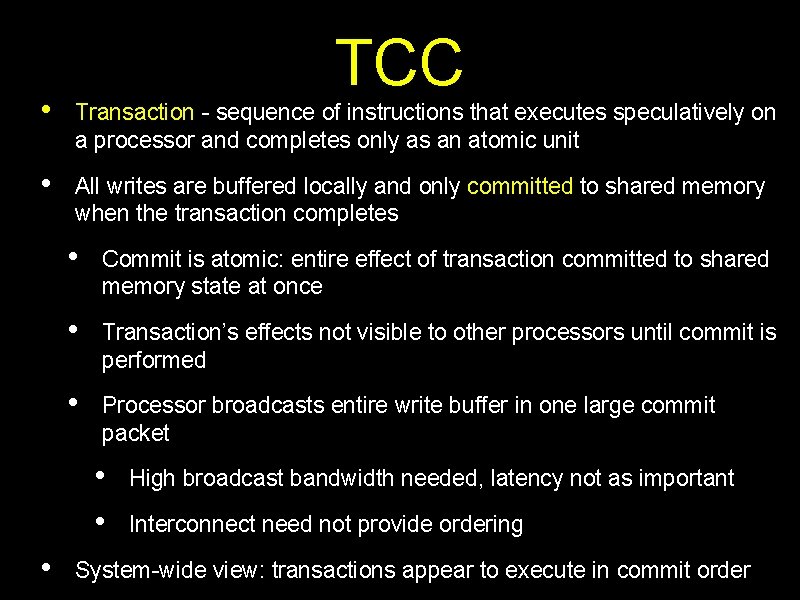 TCC • Transaction - sequence of instructions that executes speculatively on a processor and