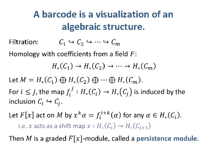 A barcode is a visualization of an algebraic structure. Filtration: 