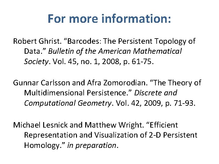 For more information: Robert Ghrist. “Barcodes: The Persistent Topology of Data. ” Bulletin of