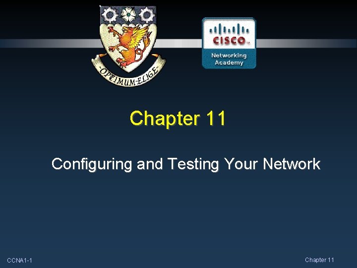 Chapter 11 Configuring and Testing Your Network CCNA 1 -1 Chapter 11 