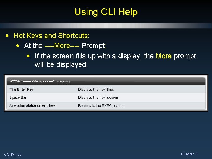 Using CLI Help • Hot Keys and Shortcuts: • At the ----More---- Prompt: •