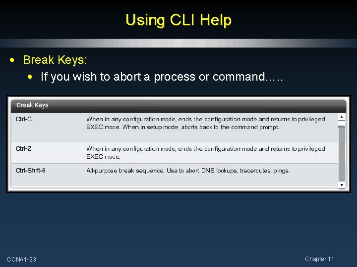 Using CLI Help • Break Keys: • If you wish to abort a process