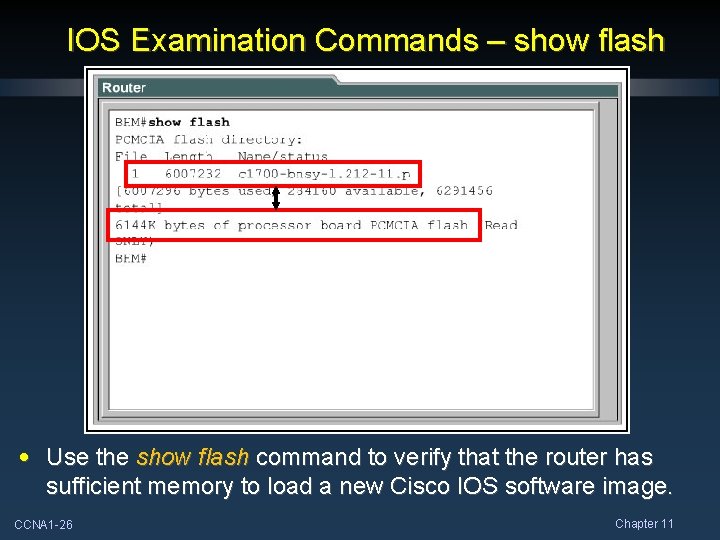 IOS Examination Commands – show flash • Use the show flash command to verify