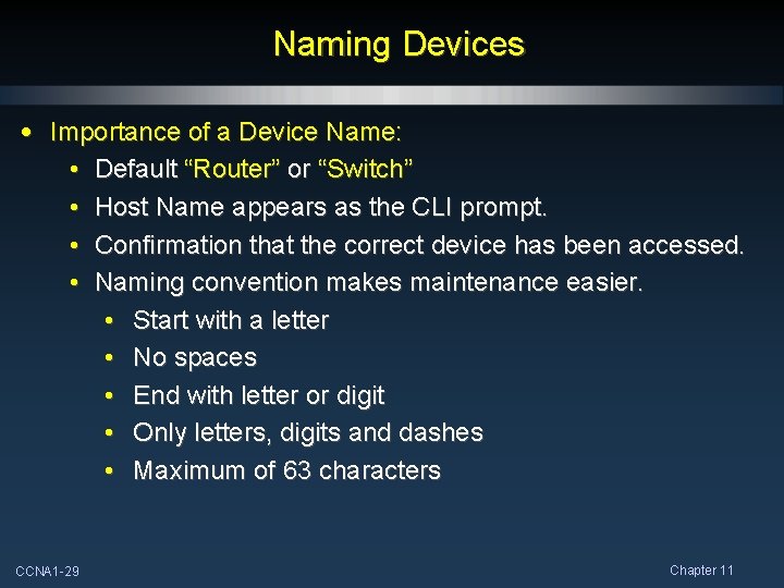 Naming Devices • Importance of a Device Name: • Default “Router” or “Switch” •
