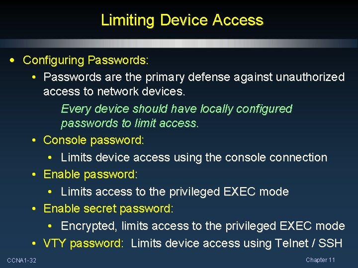 Limiting Device Access • Configuring Passwords: • Passwords are the primary defense against unauthorized