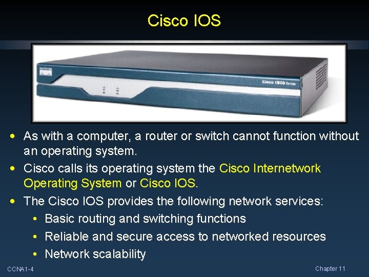 Cisco IOS • As with a computer, a router or switch cannot function without