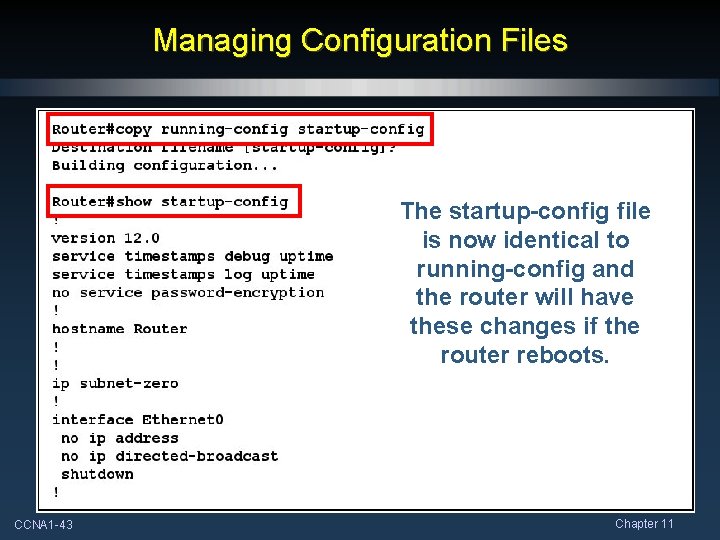 Managing Configuration Files The startup-config file is now identical to running-config and the router