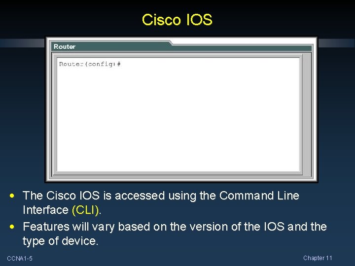 Cisco IOS • The Cisco IOS is accessed using the Command Line Interface (CLI).