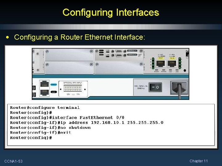 Configuring Interfaces • Configuring a Router Ethernet Interface: CCNA 1 -53 Chapter 11 