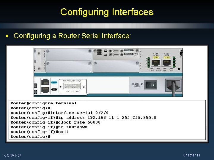 Configuring Interfaces • Configuring a Router Serial Interface: CCNA 1 -54 Chapter 11 