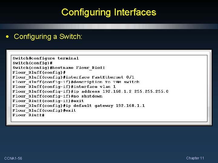 Configuring Interfaces • Configuring a Switch: CCNA 1 -56 Chapter 11 