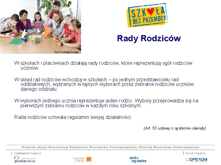 Rady Rodziców Fot. Fundacja Orange W szkołach i placówkach działają rady rodziców, które reprezentują