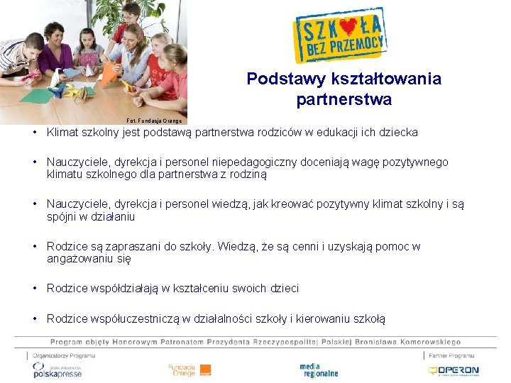 Podstawy kształtowania partnerstwa Fot. Fundacja Orange • Klimat szkolny jest podstawą partnerstwa rodziców w