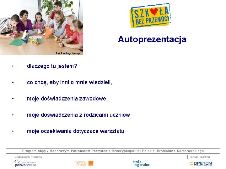 Autoprezentacja Fot. Fundacja Orange • dlaczego tu jestem? • co chcę, aby inni o