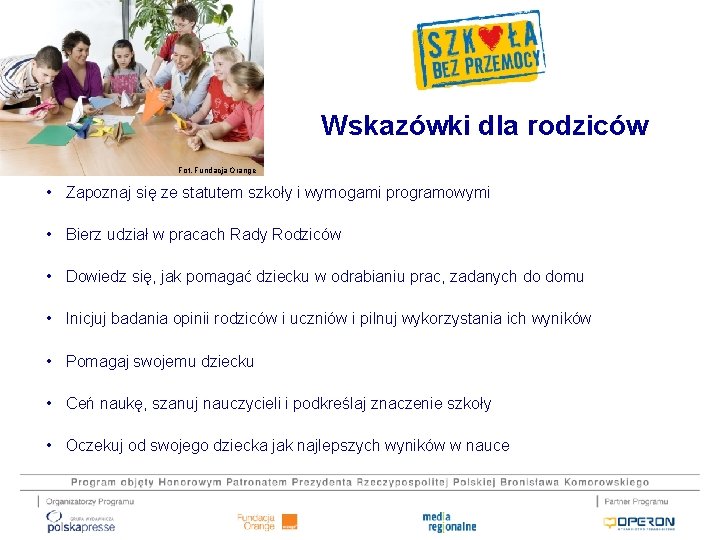 Wskazówki dla rodziców Fot. Fundacja Orange • Zapoznaj się ze statutem szkoły i wymogami