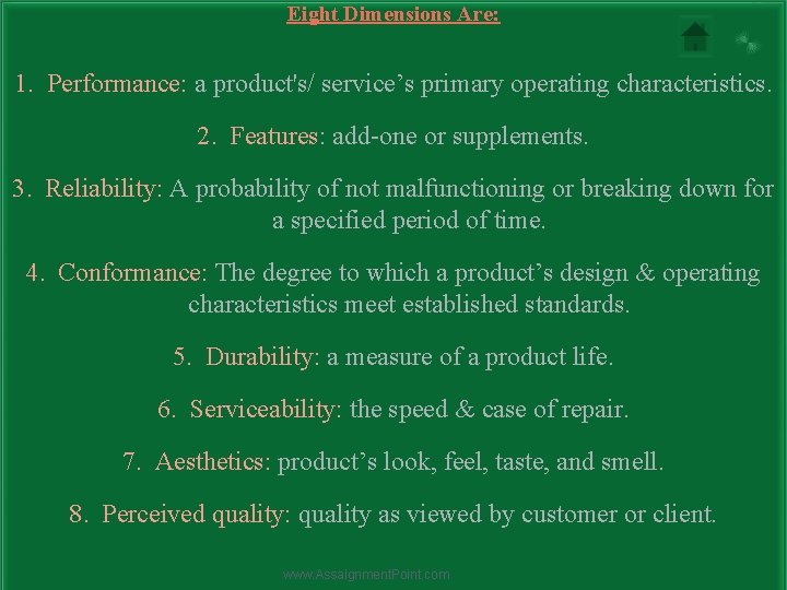 Eight Dimensions Are: 1. Performance: a product's/ service’s primary operating characteristics. 2. Features: add-one