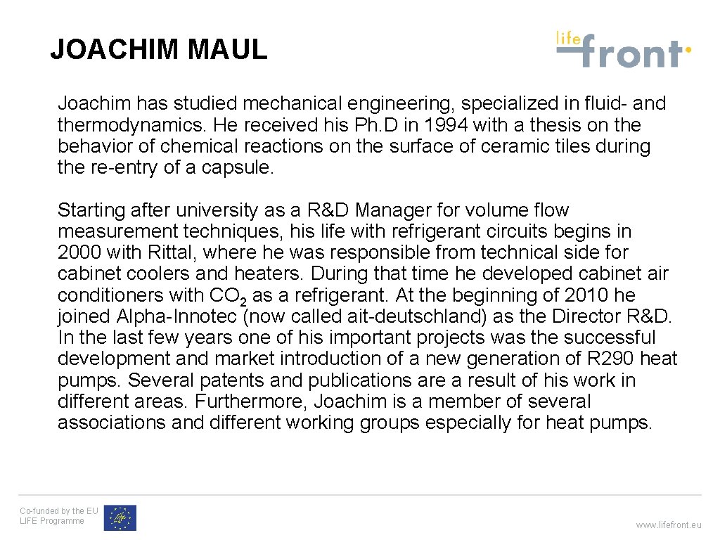 JOACHIM MAUL Joachim has studied mechanical engineering, specialized in fluid- and thermodynamics. He received