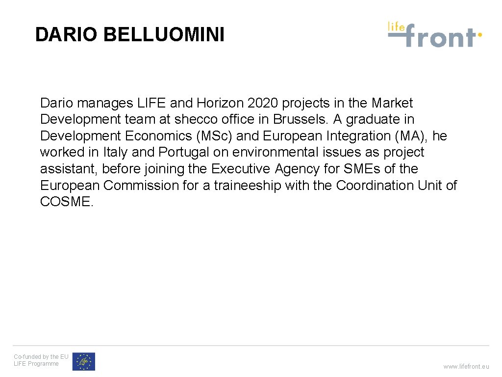 DARIO BELLUOMINI Dario manages LIFE and Horizon 2020 projects in the Market Development team