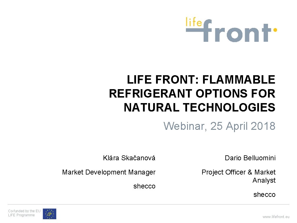 LIFE FRONT: FLAMMABLE REFRIGERANT OPTIONS FOR NATURAL TECHNOLOGIES Webinar, 25 April 2018 Klára Skačanová