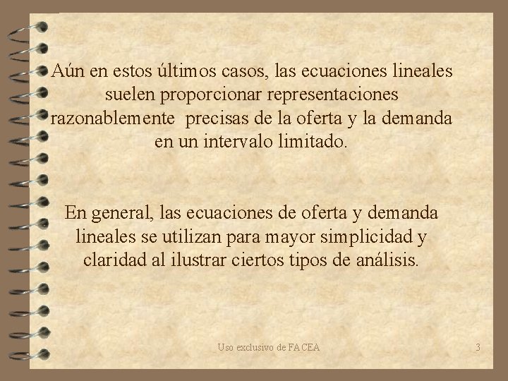 Aún en estos últimos casos, las ecuaciones lineales suelen proporcionar representaciones razonablemente precisas de